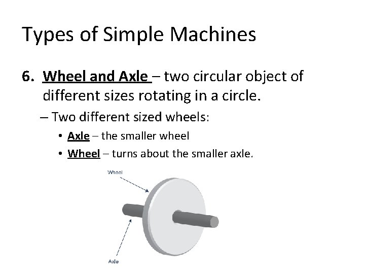 Types of Simple Machines 6. Wheel and Axle – two circular object of different