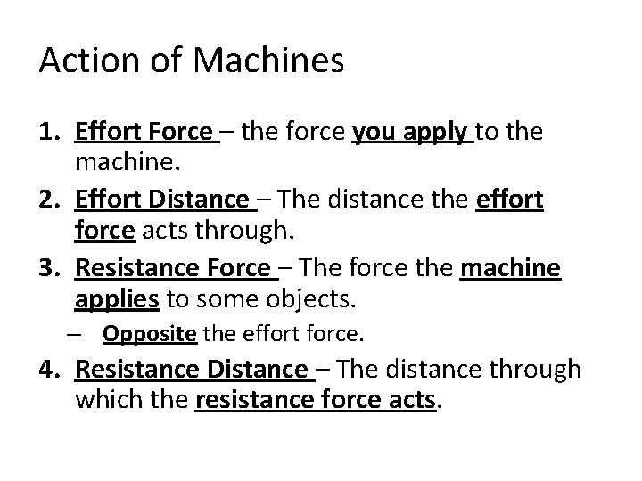 Action of Machines 1. Effort Force – the force you apply to the machine.