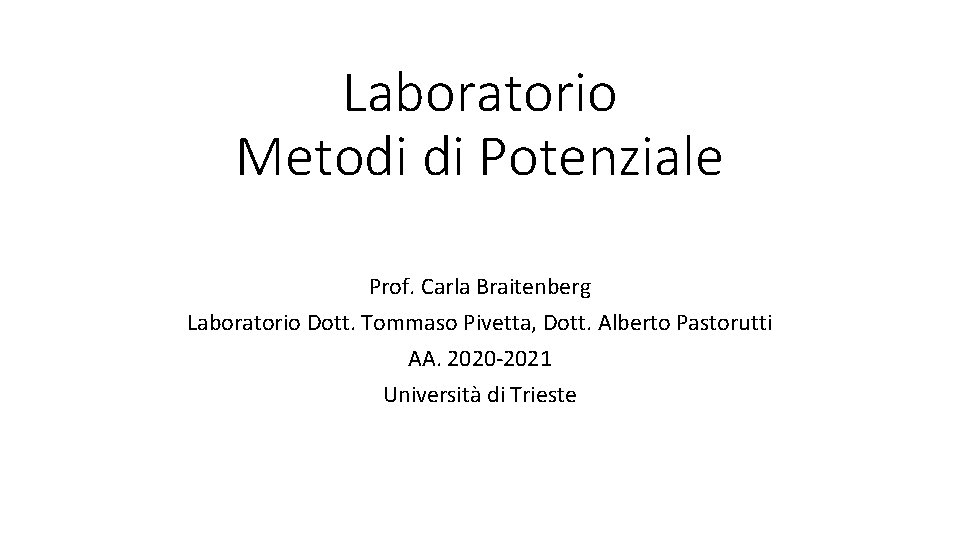 Laboratorio Metodi di Potenziale Prof. Carla Braitenberg Laboratorio Dott. Tommaso Pivetta, Dott. Alberto Pastorutti