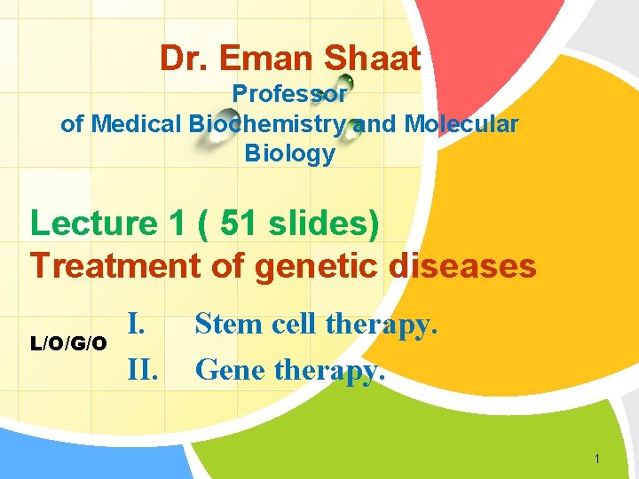 Dr. Eman Shaat Professor of Medical Biochemistry and Molecular Biology Lecture 1 ( 51