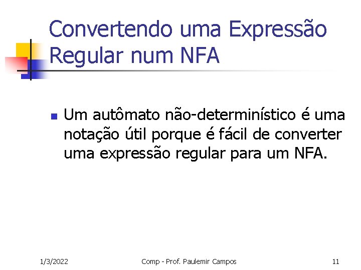 Convertendo uma Expressão Regular num NFA n Um autômato não-determinístico é uma notação útil