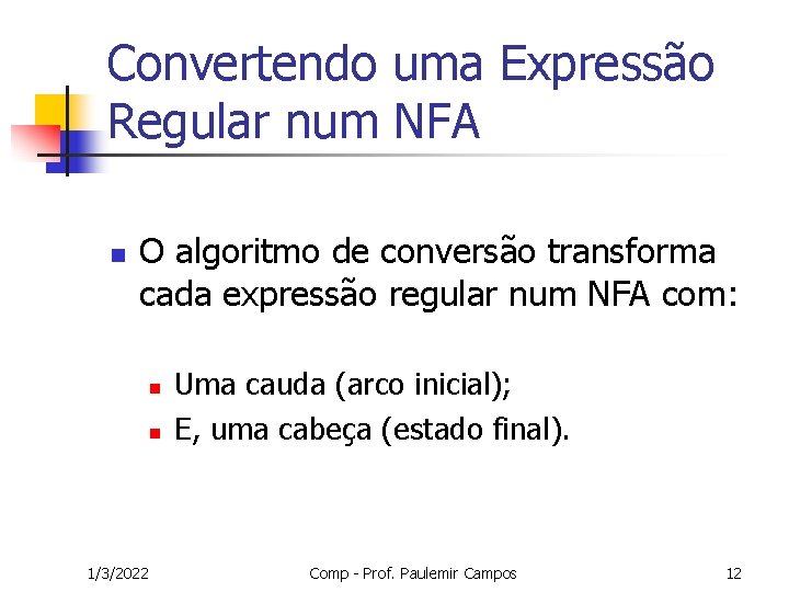 Convertendo uma Expressão Regular num NFA n O algoritmo de conversão transforma cada expressão