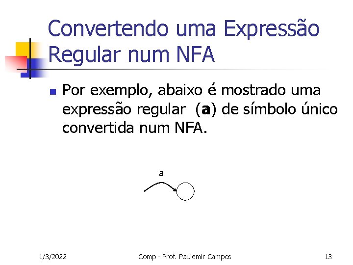 Convertendo uma Expressão Regular num NFA n Por exemplo, abaixo é mostrado uma expressão