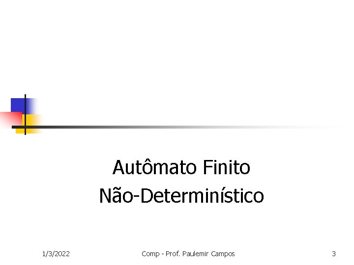 Autômato Finito Não-Determinístico 1/3/2022 Comp - Prof. Paulemir Campos 3 