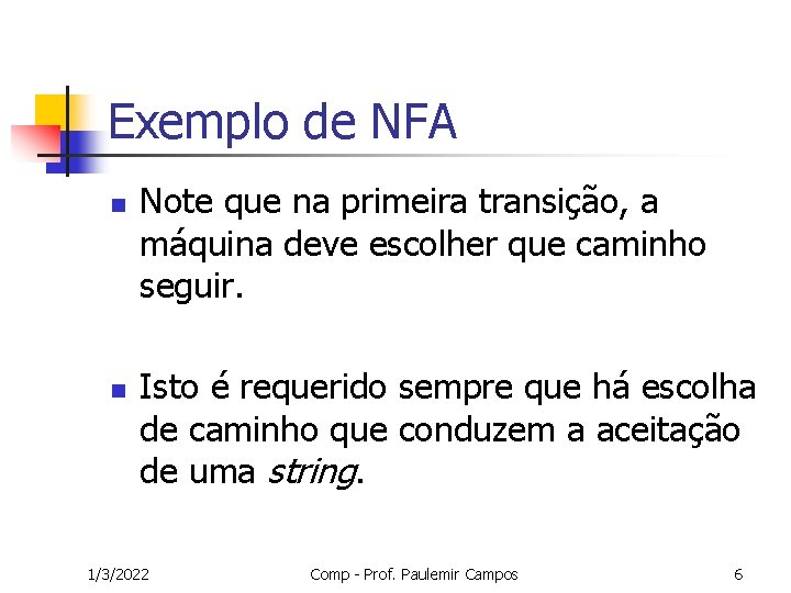 Exemplo de NFA n n Note que na primeira transição, a máquina deve escolher
