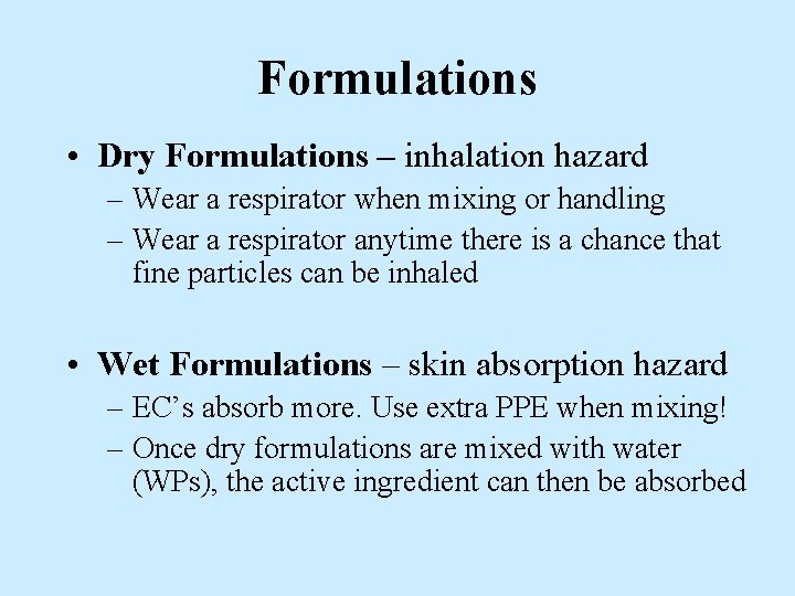 Formulations • Dry Formulations – inhalation hazard – Wear a respirator when mixing or Formulations • Dry Formulations – inhalation hazard – Wear a respirator when mixing or