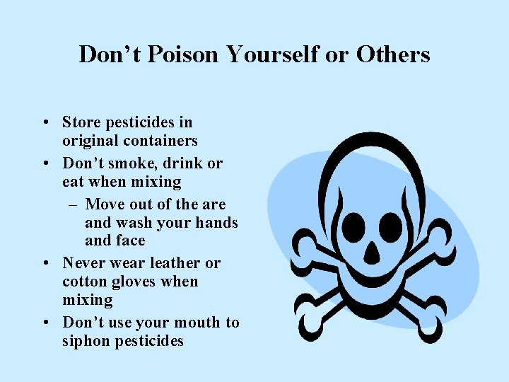 Don’t Poison Yourself or Others • Store pesticides in original containers • Don’t smoke, Don’t Poison Yourself or Others • Store pesticides in original containers • Don’t smoke,