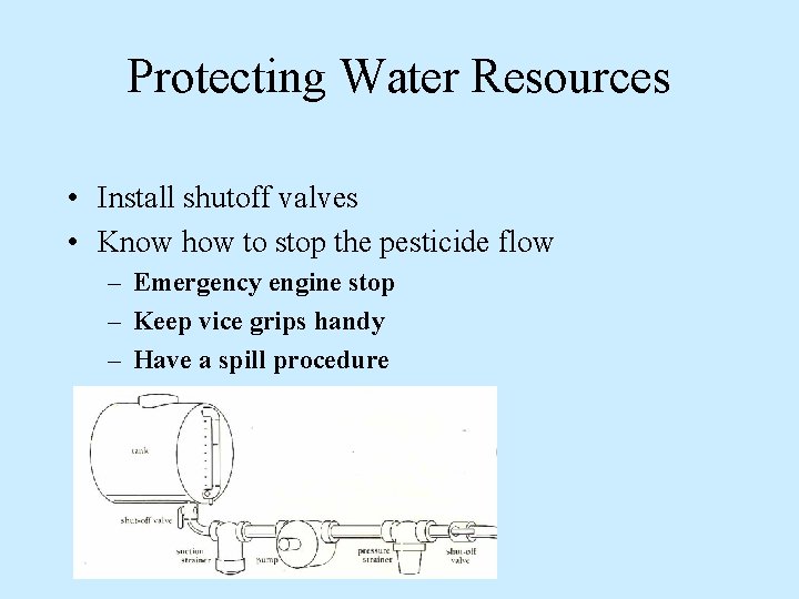 Protecting Water Resources • Install shutoff valves • Know how to stop the pesticide Protecting Water Resources • Install shutoff valves • Know how to stop the pesticide