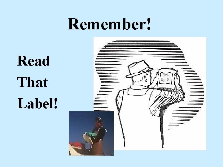 Remember! Read That Label! Remember! Read That Label!
