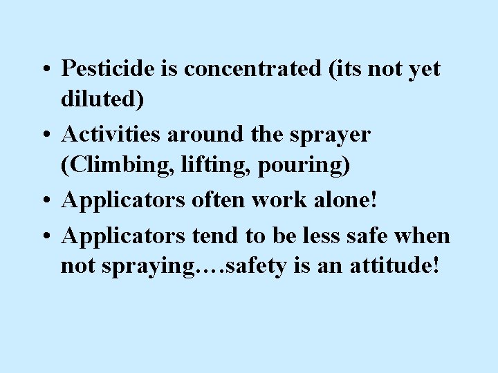 • Pesticide is concentrated (its not yet diluted) • Activities around the sprayer • Pesticide is concentrated (its not yet diluted) • Activities around the sprayer