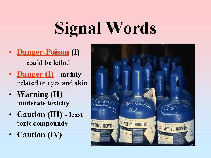 Signal Words • Danger-Poison (I) – could be lethal • Danger (I) - mainly Signal Words • Danger-Poison (I) – could be lethal • Danger (I) - mainly