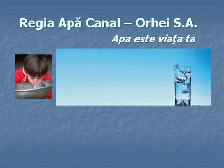 Regia Apă Canal – Orhei S. A. Apa este viaţa ta 