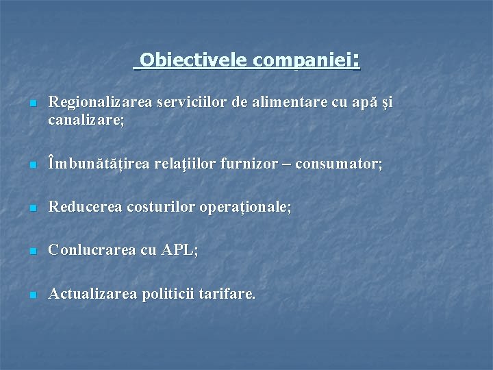 Obiectivele companiei: n Regionalizarea serviciilor de alimentare cu apă şi canalizare; n Îmbunătățirea relaţiilor