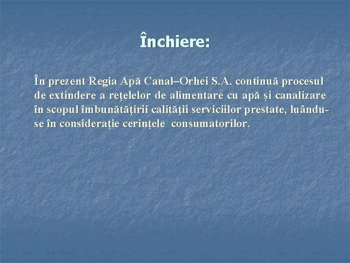 Închiere: În prezent Regia Apă Canal–Orhei S. A. continuă procesul de extindere a reţelelor