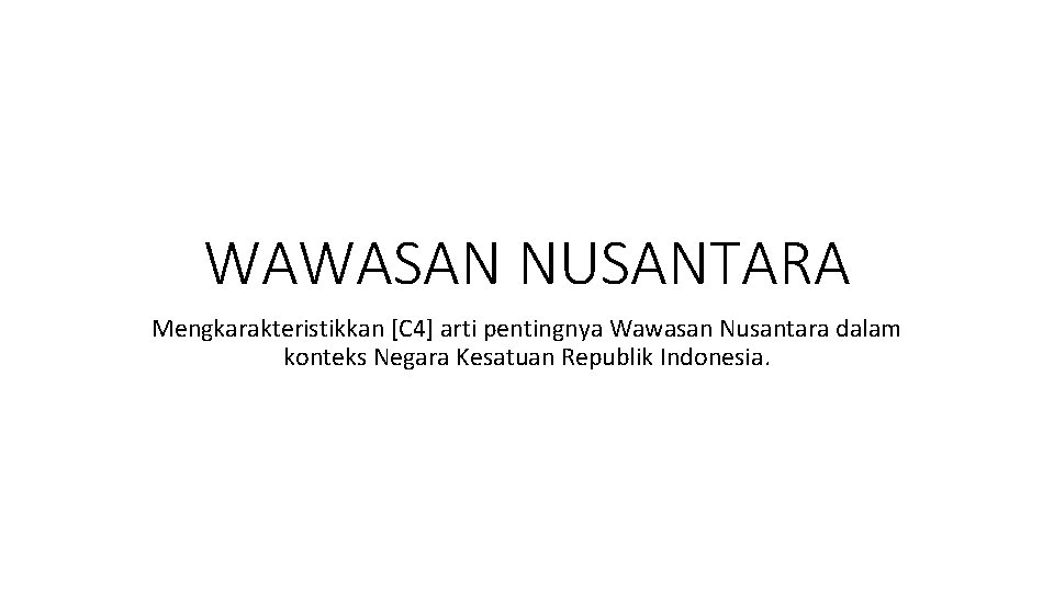 WAWASAN NUSANTARA Mengkarakteristikkan [C 4] arti pentingnya Wawasan Nusantara dalam konteks Negara Kesatuan Republik