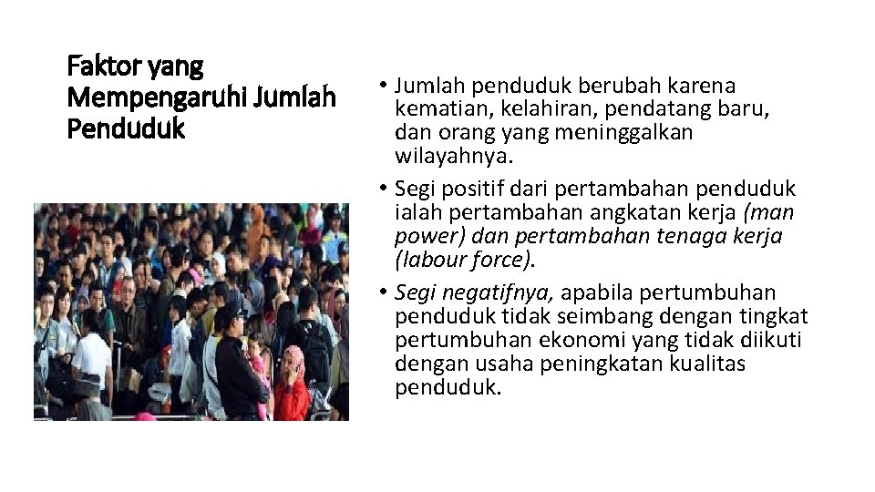 Faktor yang Mempengaruhi Jumlah Penduduk • Jumlah penduduk berubah karena kematian, kelahiran, pendatang baru,