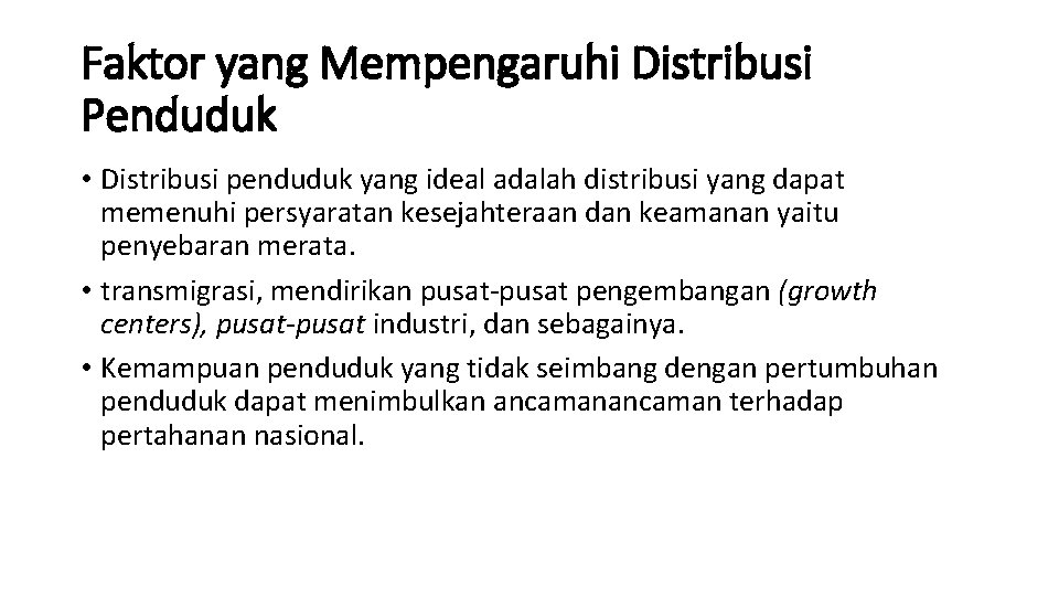 Faktor yang Mempengaruhi Distribusi Penduduk • Distribusi penduduk yang ideal adalah distribusi yang dapat