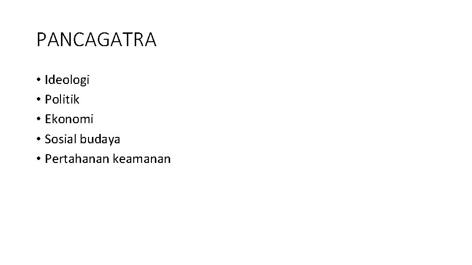 PANCAGATRA • Ideologi • Politik • Ekonomi • Sosial budaya • Pertahanan keamanan 