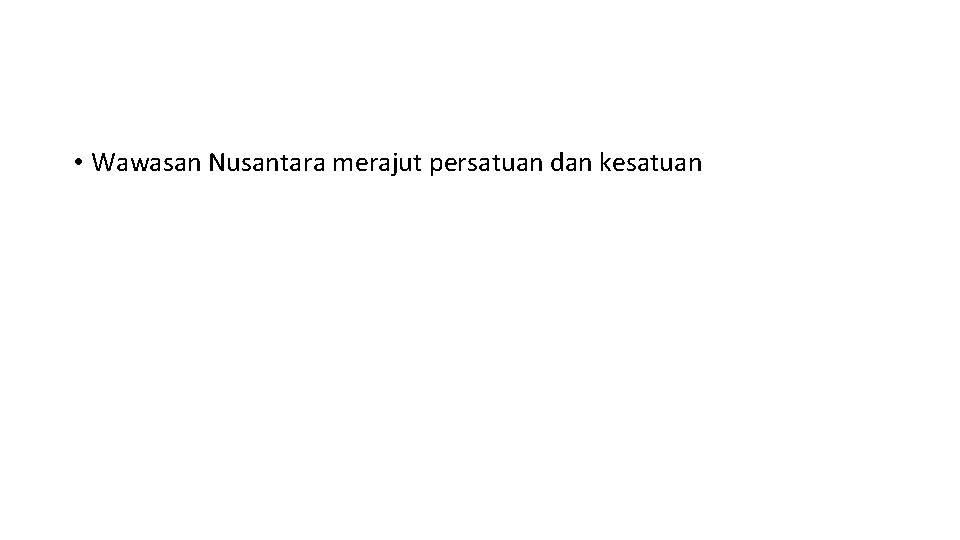  • Wawasan Nusantara merajut persatuan dan kesatuan 