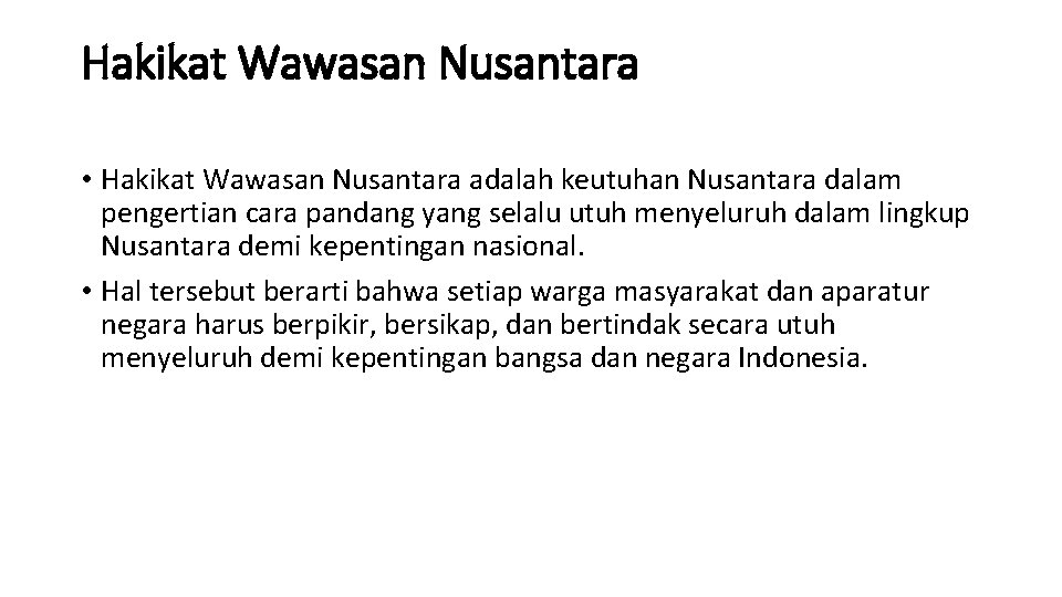 Hakikat Wawasan Nusantara • Hakikat Wawasan Nusantara adalah keutuhan Nusantara dalam pengertian cara pandang