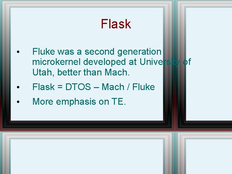 Flask • Fluke was a second generation microkernel developed at University of Utah, better