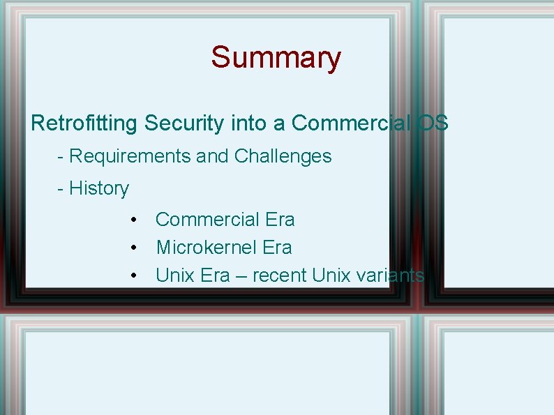 Summary Retrofitting Security into a Commercial OS - Requirements and Challenges - History •