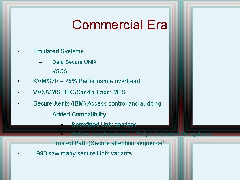 Commercial Era • Emulated Systems – Data Secure UNIX – KSOS • KVM/370 –