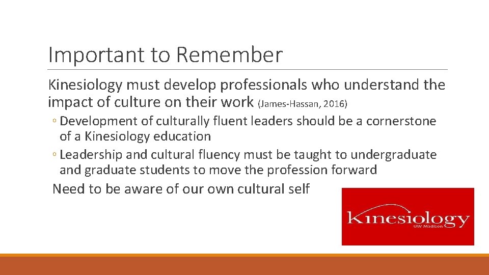 Important to Remember Kinesiology must develop professionals who understand the impact of culture on