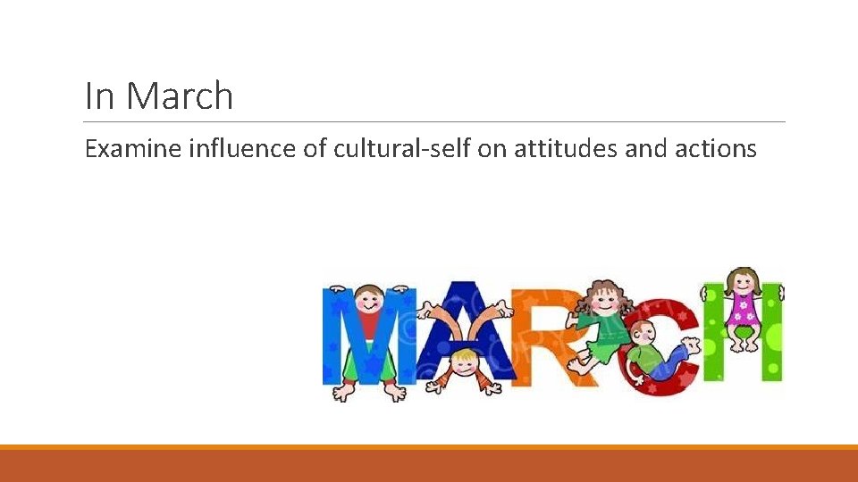 In March Examine influence of cultural-self on attitudes and actions 