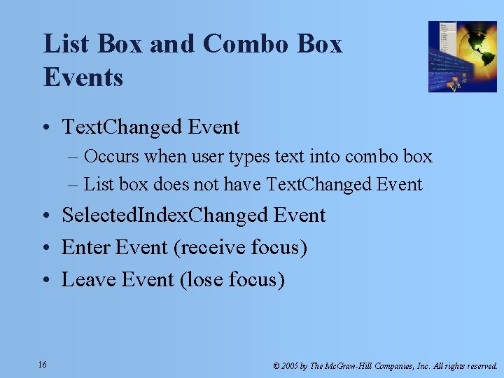 List Box and Combo Box Events • Text. Changed Event – Occurs when user