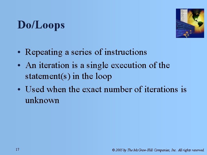Do/Loops • Repeating a series of instructions • An iteration is a single execution