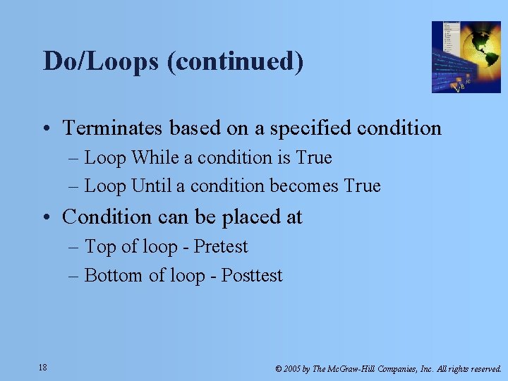 Do/Loops (continued) • Terminates based on a specified condition – Loop While a condition