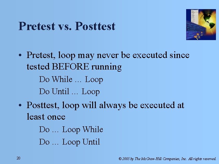 Pretest vs. Posttest • Pretest, loop may never be executed since tested BEFORE running