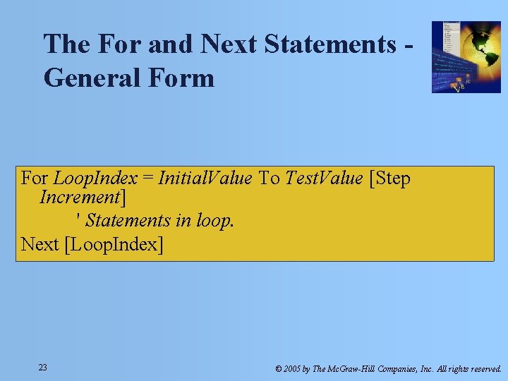 The For and Next Statements General Form For Loop. Index = Initial. Value To