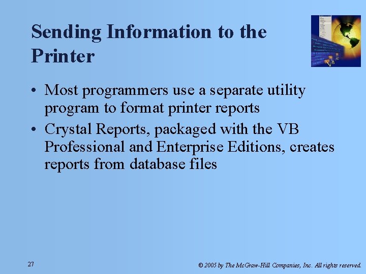 Sending Information to the Printer • Most programmers use a separate utility program to