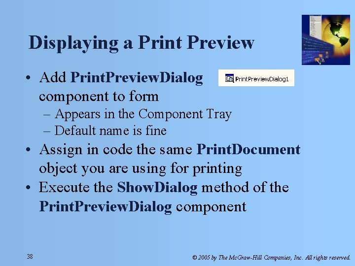 Displaying a Print Preview • Add Print. Preview. Dialog component to form – Appears