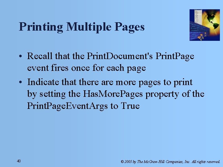 Printing Multiple Pages • Recall that the Print. Document's Print. Page event fires once
