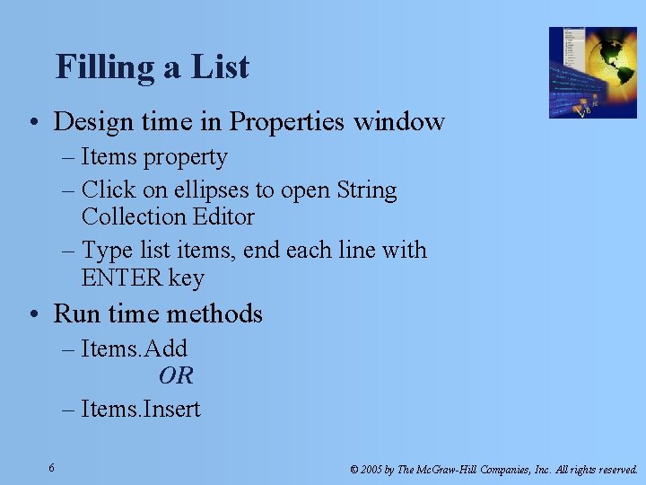 Filling a List • Design time in Properties window – Items property – Click