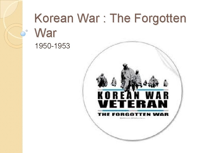 Korean War : The Forgotten War 1950 -1953 