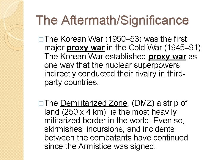 The Aftermath/Significance �The Korean War (1950– 53) was the first major proxy war in