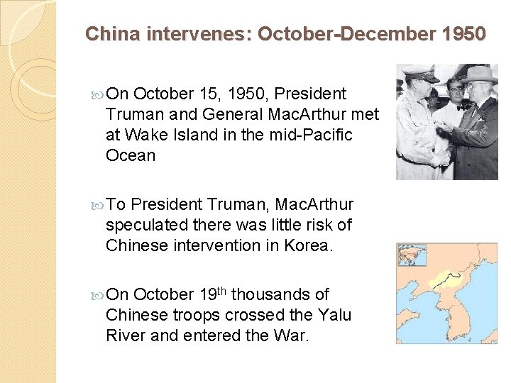 China intervenes: October-December 1950 On October 15, 1950, President Truman and General Mac. Arthur