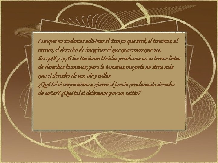 Aunque no podemos adivinar el tiempo que será, sí tenemos, al menos, el derecho