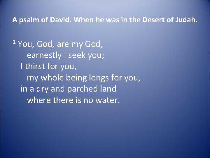 A psalm of David. When he was in the Desert of Judah. 1 You,