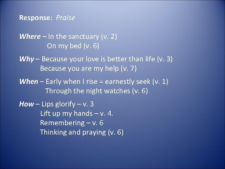 Response: Praise Where – In the sanctuary (v. 2) On my bed (v. 6)