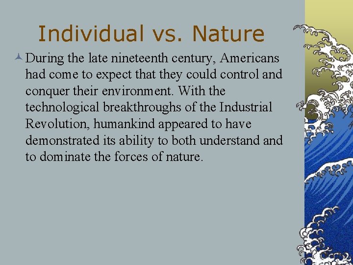 Individual vs. Nature © During the late nineteenth century, Americans had come to expect Individual vs. Nature © During the late nineteenth century, Americans had come to expect