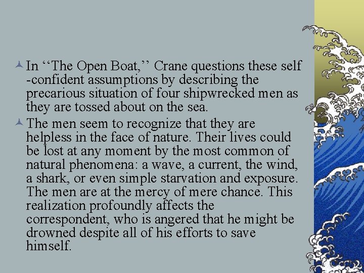 © In ‘‘The Open Boat, ’’ Crane questions these self -confident assumptions by describing © In ‘‘The Open Boat, ’’ Crane questions these self -confident assumptions by describing
