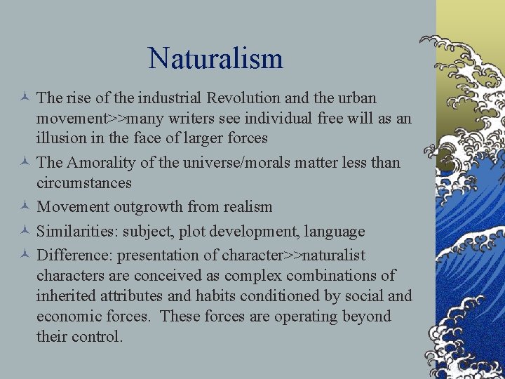 Naturalism © The rise of the industrial Revolution and the urban movement>>many writers see Naturalism © The rise of the industrial Revolution and the urban movement>>many writers see
