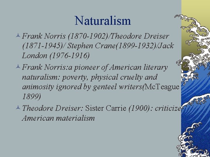 Naturalism © Frank Norris (1870 -1902)/Theodore Dreiser (1871 -1945)/ Stephen Crane(1899 -1932)/Jack London (1976 Naturalism © Frank Norris (1870 -1902)/Theodore Dreiser (1871 -1945)/ Stephen Crane(1899 -1932)/Jack London (1976