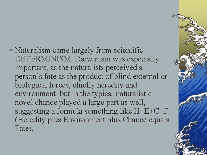 © Naturalism came largely from scientific DETERMINISM. Darwinism was especially important, as the naturalists © Naturalism came largely from scientific DETERMINISM. Darwinism was especially important, as the naturalists
