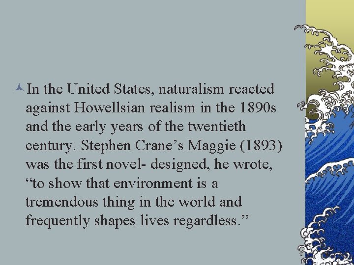 ©In the United States, naturalism reacted against Howellsian realism in the 1890 s and ©In the United States, naturalism reacted against Howellsian realism in the 1890 s and